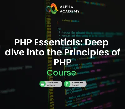 PHP Essentials: Deep dive into the Principles of PHP Alpha Academy